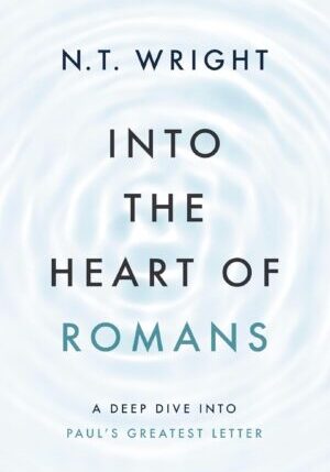 Book cover of N.T. Wright's ‘Into the Heart of Romans’